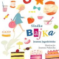 Słodka bajka. Autor: Joanna Jagodzińska. SmakLiter.pl Okładka książki Słodka bajka