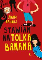 Stawiam na Tolka Banana. Autor: Bahdaj Adam. SmakLiter.pl Okładka książki Stawiam na Tolka Banana