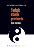 Strategie rozwoju przedsiębiorstw. Autor: Zakrzewska-Bielawska Agnieszka. SmakLiter.pl Okładka książki Strategie rozwoju przedsiębiorstw