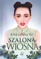 Szalona wiosna. Autor: Tyl Aleksandra. SmakLiter.pl Okładka książki Szalona wiosna