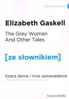 Szara Dama i inne opowiadania wersja angielska z podręcznym słownikiemsłownikiem. Autor: Gaskell Elizabeth. SmakLiter.pl Okładka książki Szara Dama i inne opowiadania wersja angielska z podręcznym słownikiemsłownikiem