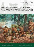 Taktyka wsparcia ogniowego piechoty w II wojnie św. Autor: Rottman Gordon L.. SmakLiter.pl Okładka książki Taktyka wsparcia ogniowego piechoty w II wojnie św
