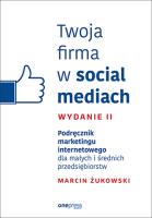 Twoja firma w social mediach Podręcznik marketingu internetowego dla małych i średnich przedsiębior. Autor: .Żukowski Marcin. SmakLiter.pl Okładka książki Twoja firma w social mediach Podręcznik marketingu internetowego dla małych i średnich przedsiębior