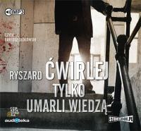 Tylko umarli wiedzą - Audiobook. Autor: Ćwirlej Ryszard. SmakLiter.pl Okładka książki Tylko umarli wiedzą - Audiobook