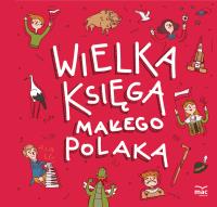 Wielka księga małego Polaka. Autor: Bachanek Joanna. SmakLiter.pl Okładka książki Wielka księga małego Polaka
