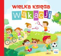 Wielka księga wakacji. Autor: Opracowanie zbiorowe. SmakLiter.pl Okładka książki Wielka księga wakacji