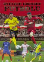 Wielkie gwiazdy futbolu. Autor: Opracowanie zbiorowe. SmakLiter.pl Okładka książki Wielkie gwiazdy futbolu