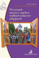 Wizerunek miasta w aspekcie wielkich wydarzeń religijnych. Autor: Niemczyk Agata, Renata Seweryn. SmakLiter.pl Okładka książki Wizerunek miasta w aspekcie wielkich wydarzeń religijnych