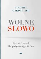 Wolne słowo. Dziesięć zasad dla połączonego świata. Autor: Garton Ash Timothy. SmakLiter.pl Okładka książki Wolne słowo. Dziesięć zasad dla połączonego świata