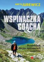 Wspinaczka coacha przewodnik dla początkujących. Autor: Aneta Jurewicz. SmakLiter.pl Okładka książki Wspinaczka coacha przewodnik dla początkujących