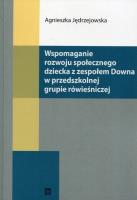Wspomaganie rozwoju społecznego dziecka z zespołem Downa w przedszkolnej grupie rówieśniczej. Autor: Jędrzejowska Agnieszka. SmakLiter.pl Okładka książki Wspomaganie rozwoju społecznego dziecka z zespołem Downa w przedszkolnej grupie rówieśniczej