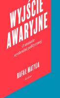 Wyjście awaryjne o zmianie wyobraźni politycznej. Autor: Matyja Rafał. SmakLiter.pl Okładka książki Wyjście awaryjne o zmianie wyobraźni politycznej