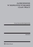 Zatrudnienie w niepełnym wymiarze czasu pracy. Autor: Jaroszewska-Ignatowska Iwona. SmakLiter.pl Okładka książki Zatrudnienie w niepełnym wymiarze czasu pracy