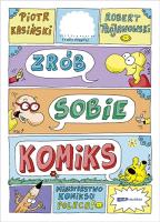Zrób sobie komiks. Autor: Piotr Kasiński, Robert Trojanowski. SmakLiter.pl Okładka książki Zrób sobie komiks