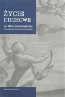 Życie duchowe na ziemi wschowskiej i pograniczu wielkopolsko-śląskim. Autor: Małkus Marta, Szymańska Kamila. SmakLiter.pl Okładka książki Życie duchowe na ziemi wschowskiej i pograniczu wielkopolsko-śląskim