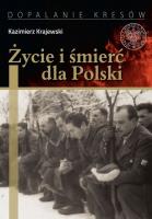 Życie i śmierć dla Polski. Autor: Krajewski Kazimierz. SmakLiter.pl Okładka książki Życie i śmierć dla Polski