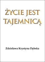 Życie jest tajemnicą. Autor: Dębska Zdzisława Krystyna. SmakLiter.pl Okładka książki Życie jest tajemnicą