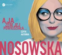 A ja żem jej powiedziała... (audiobook). Autor: Katarzyna Nosowska. SmakLiter.pl Okładka książki A ja żem jej powiedziała... (audiobook)