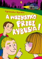 A wszystko przez Rybusia. Autor: Agnieszka Byrska. SmakLiter.pl Okładka książki A wszystko przez Rybusia