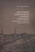 Aktywność gospodarcza ludności żydowskiej w województwie kieleckim w latach 1918-1939. Autor: Majcher-Ociesa Edyta. SmakLiter.pl Okładka książki Aktywność gospodarcza ludności żydowskiej w województwie kieleckim w latach 1918-1939