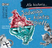 Ale historia... Jadwiga kontra Jagiełło - Audiobook. Autor: Grażyna Bąkiewicz. SmakLiter.pl Okładka książki Ale historia... Jadwiga kontra Jagiełło - Audiobook