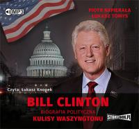 Bill Clinton Biografia polityczna Kulisy Waszyngtonu - Audiobook. Autor: Napierała Piotr, Łukasz Tomys. SmakLiter.pl Okładka książki Bill Clinton Biografia polityczna Kulisy Waszyngtonu - Audiobook