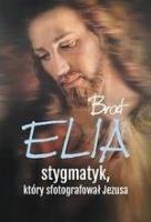 Brat Elia, stygmatyk, który sfotografował Jezusa. Autor: Wielek Marta. SmakLiter.pl Okładka książki Brat Elia, stygmatyk, który sfotografował Jezusa