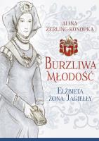 Okładka książki Burzliwa młodość Elżbieta żona Jagiełły