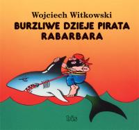 Burzliwe dzieje pirata Rabarbara. Autor: Witkowski Wojciech. SmakLiter.pl Okładka książki Burzliwe dzieje pirata Rabarbara