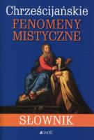 Chrześcijańskie fenomeny mistyczne. Słownik. Autor: Luigi Borriello, Raffaele Di Muro. SmakLiter.pl Okładka książki Chrześcijańskie fenomeny mistyczne. Słownik