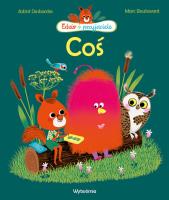 Coś. Autor: Astrid Desbordes, Marc Boutavant. SmakLiter.pl Okładka książki Coś
