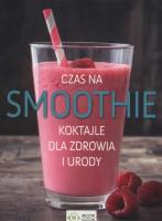 Czas na smoothie Koktajle dla zdrowia i urody. Autor: Opracowanie zbiorowe. SmakLiter.pl Okładka książki Czas na smoothie Koktajle dla zdrowia i urody