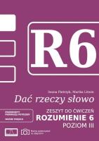 Dać rzeczy słowo. Rozumienie 6 - poziom 3. Autor: Marika Litwin, Iwona Pietrzyk. SmakLiter.pl Okładka książki Dać rzeczy słowo. Rozumienie 6 - poziom 3
