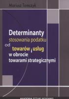 Okładka książki Determinanty stosowania podatku od towaru i usług w obrocie towarami strategicznymi