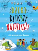 Dziki, dzikszy, najdzikszy.. Autor: Oxlade Chris. SmakLiter.pl Okładka książki Dziki, dzikszy, najdzikszy.