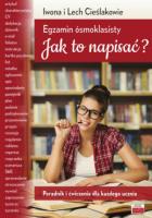 Egzamin ósmoklasisty Jak to napisać?. Autor: Cieślak Iwona, Cieślak Lech. SmakLiter.pl Okładka książki Egzamin ósmoklasisty Jak to napisać?