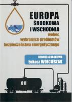 Europa Środkowa i Wschodnia wobec wybranych problemów bezpieczeństwa energetycznego. Autor: Wojcieszak Łukasz. SmakLiter.pl Okładka książki Europa Środkowa i Wschodnia wobec wybranych problemów bezpieczeństwa energetycznego