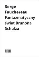 Fantazmatyczny świat Brunona Schulza. Autor: Serge Fauchereau. SmakLiter.pl Okładka książki Fantazmatyczny świat Brunona Schulza