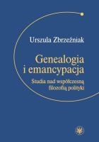 Genealogia i emancypacja Studia nad współczesną filozofią polityki. Autor: Zbrzeźniak Urszula. SmakLiter.pl Okładka książki Genealogia i emancypacja Studia nad współczesną filozofią polityki