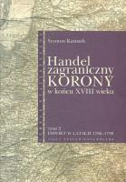 Handel zagraniczny Korony w końcu XVIII w Tom 2. Autor: Kazusek Szymon. SmakLiter.pl Okładka książki Handel zagraniczny Korony w końcu XVIII w Tom 2