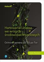 Hartowanie Linuksa we wrogich środowiskach sieciowych.. Autor: Rankin Kyle. SmakLiter.pl Okładka książki Hartowanie Linuksa we wrogich środowiskach sieciowych.