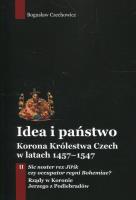 Okładka książki Idea i państwo Korona Królestwa Czech w latach 1457-1547 Tom 2