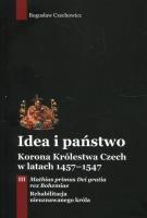 Okładka książki Idea i państwo Korona Królestwa Czech w latach 1457-1547 Tom 3