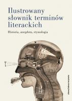 Okładka książki Ilustrowany słownik terminów literackich Historia, anegdota, etymologia
