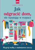 Jak odgracić dom, nie wpadając w rozpacz. Autor: White Dana K.. SmakLiter.pl Okładka książki Jak odgracić dom, nie wpadając w rozpacz