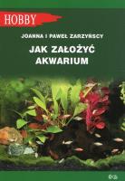 Jak założyć akwarium. Autor: Joanna Zarzyńska, Zarzyński Paweł. SmakLiter.pl Okładka książki Jak założyć akwarium