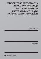 Jednolitość stosowania prawa konkurencji Unii Europejskiej przez organy i sądy Państw Członkowskich. Autor: Dobosz Kamil. SmakLiter.pl Okładka książki Jednolitość stosowania prawa konkurencji Unii Europejskiej przez organy i sądy Państw Członkowskich