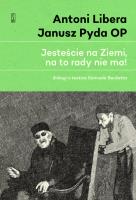 Jesteście na Ziemi, na to rady nie ma!. Autor: Antoni Libera, Janusz Pyda OP. SmakLiter.pl Okładka książki Jesteście na Ziemi, na to rady nie ma!