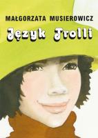 Język Trolli. Autor: Małgorzata Musierowicz. SmakLiter.pl Okładka książki Język Trolli