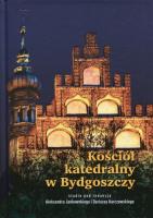 Kościół katedralny w Bydgoszczy. Wydawca: Wydawnictwo Uniwersytetu Kazimierza Wielkiego. SmakLiter.pl Opakowanie Kościół katedralny w Bydgoszczy